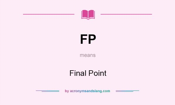 What does FP mean? It stands for Final Point