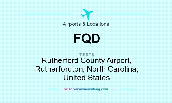 What does FQD mean? It stands for Rutherford County Airport, Rutherfordton, North Carolina, United States