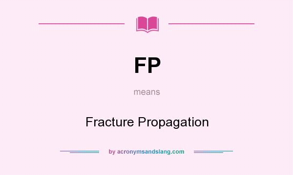 What does FP mean? It stands for Fracture Propagation