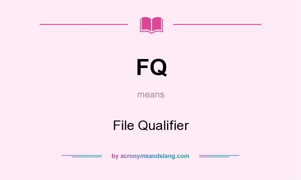 What does FQ mean? It stands for File Qualifier