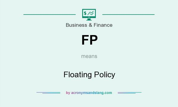 What does FP mean? It stands for Floating Policy