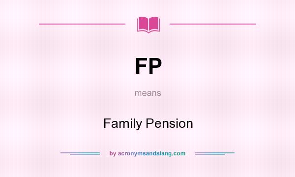 What does FP mean? It stands for Family Pension
