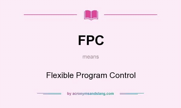 What does FPC mean? It stands for Flexible Program Control
