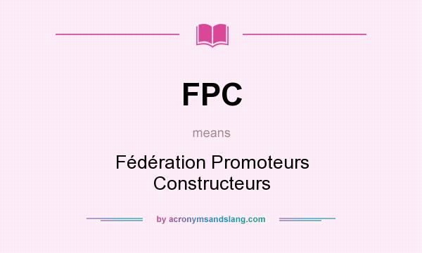 What does FPC mean? It stands for Fédération Promoteurs Constructeurs