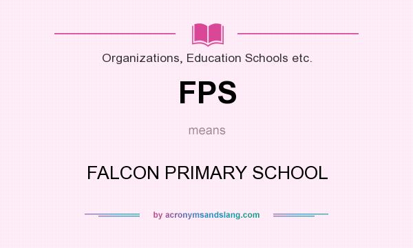 What does FPS mean? It stands for FALCON PRIMARY SCHOOL