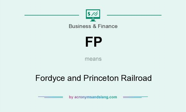 What does FP mean? It stands for Fordyce and Princeton Railroad