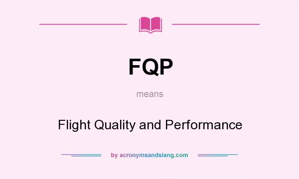 What does FQP mean? It stands for Flight Quality and Performance