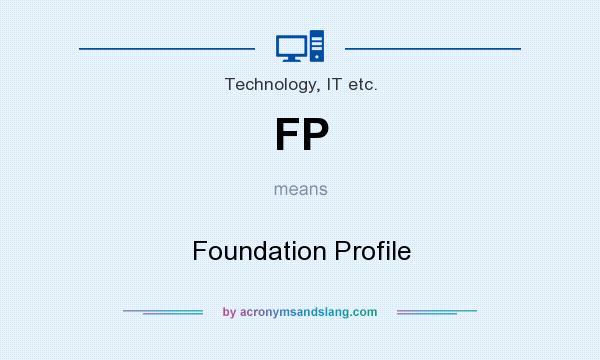 What does FP mean? It stands for Foundation Profile