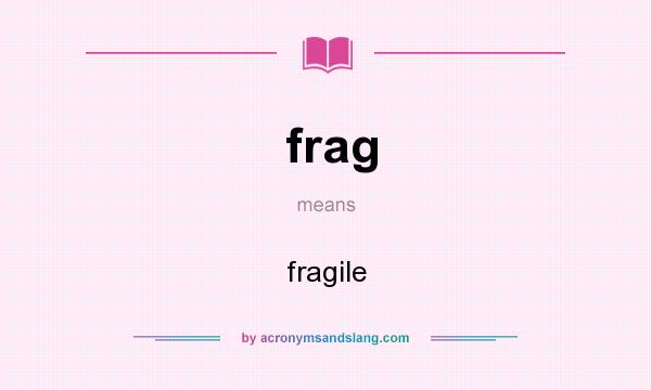 What does frag mean? It stands for fragile