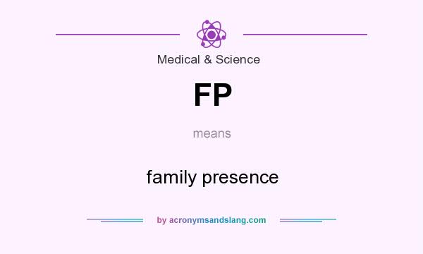 What does FP mean? It stands for family presence
