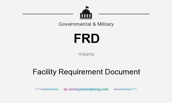 What does FRD mean? It stands for Facility Requirement Document