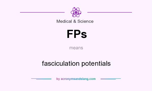 What does FPs mean? It stands for fasciculation potentials