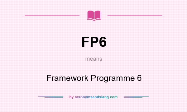 What does FP6 mean? It stands for Framework Programme 6