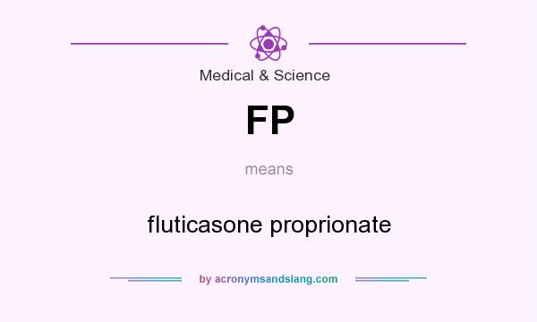 What does FP mean? It stands for fluticasone proprionate