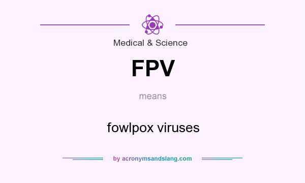 What does FPV mean? It stands for fowlpox viruses