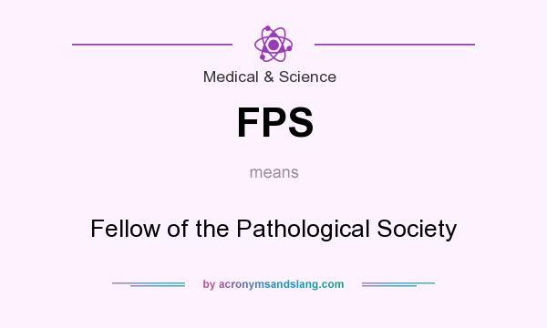 What does FPS mean? It stands for Fellow of the Pathological Society