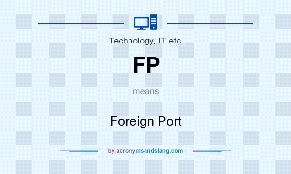 What does FP mean? It stands for Foreign Port