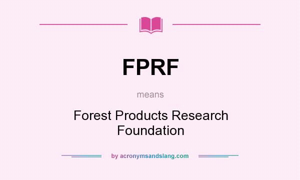 What does FPRF mean? It stands for Forest Products Research Foundation