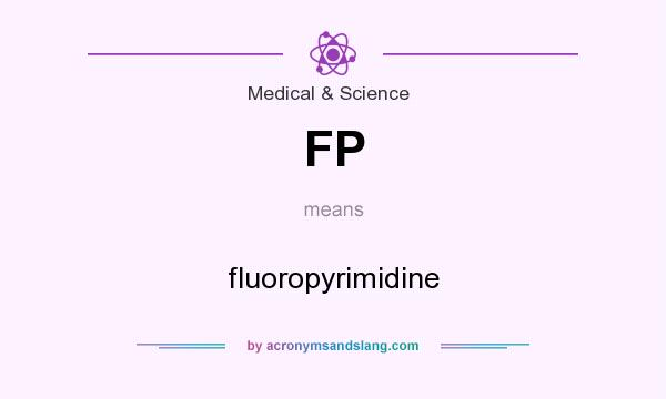 What does FP mean? It stands for fluoropyrimidine