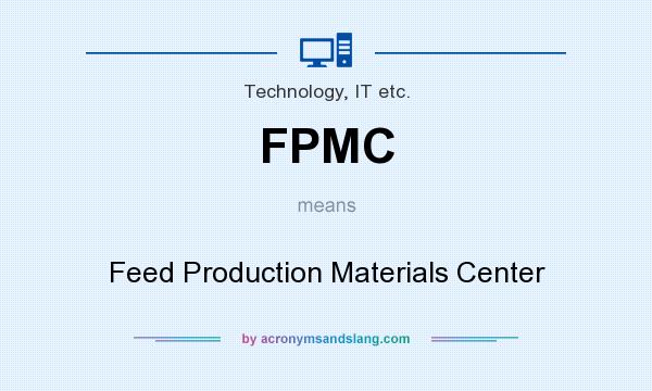 What does FPMC mean? It stands for Feed Production Materials Center