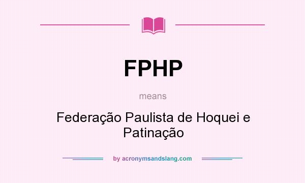 What does FPHP mean? It stands for Federação Paulista de Hoquei e Patinação