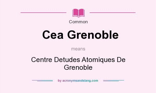 What does Cea Grenoble mean? It stands for Centre Detudes Atomiques De Grenoble