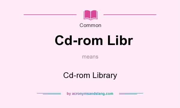 What does Cd-rom Libr mean? It stands for Cd-rom Library