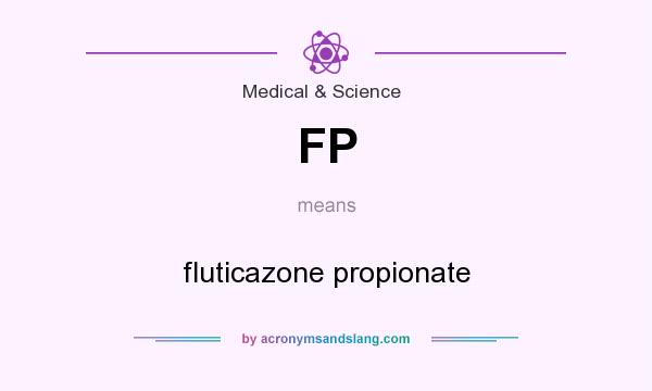 What does FP mean? It stands for fluticazone propionate