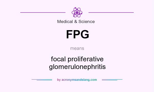 What does FPG mean? It stands for focal proliferative glomerulonephritis