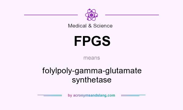 What does FPGS mean? It stands for folylpoly-gamma-glutamate synthetase