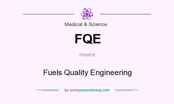 What does FQE mean? It stands for Fuels Quality Engineering