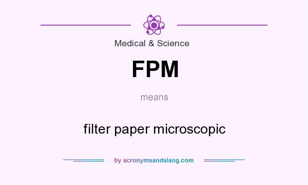 What does FPM mean? It stands for filter paper microscopic