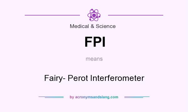 What does FPI mean? It stands for Fairy- Perot Interferometer