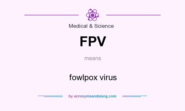 What does FPV mean? It stands for fowlpox virus