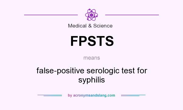 What does FPSTS mean? It stands for false-positive serologic test for syphilis