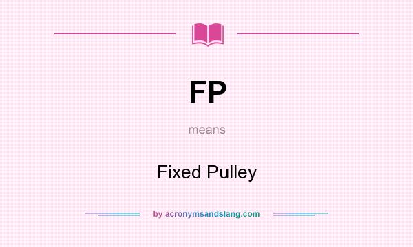 What does FP mean? It stands for Fixed Pulley