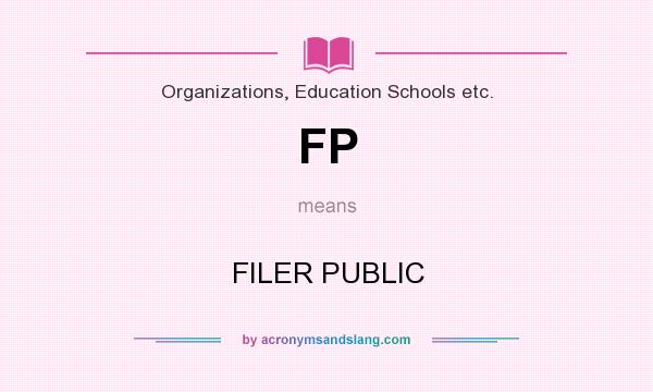 What does FP mean? It stands for FILER PUBLIC