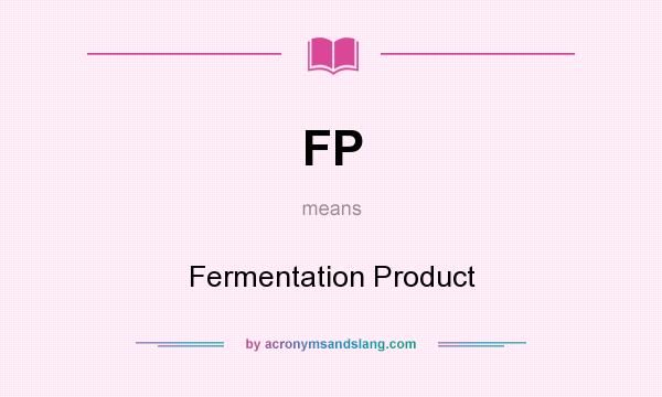 What does FP mean? It stands for Fermentation Product
