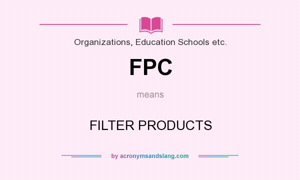 What does FPC mean? It stands for FILTER PRODUCTS