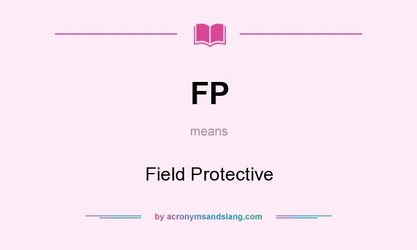 What does FP mean? It stands for Field Protective