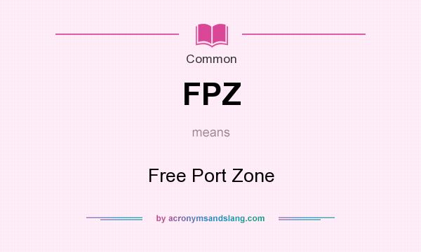 What does FPZ mean? It stands for Free Port Zone