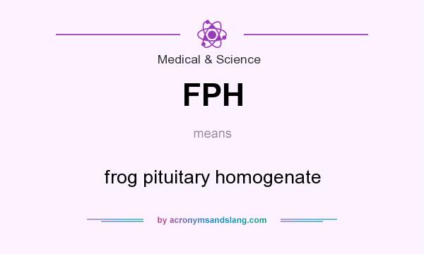 What does FPH mean? It stands for frog pituitary homogenate