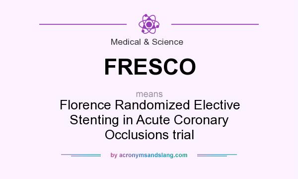 What does FRESCO mean? It stands for Florence Randomized Elective Stenting in Acute Coronary Occlusions trial