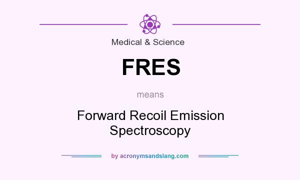 What does FRES mean? It stands for Forward Recoil Emission Spectroscopy