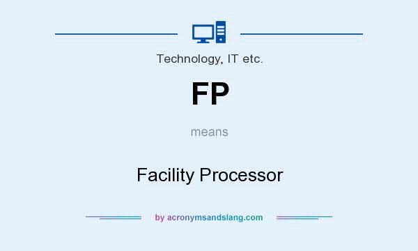 What does FP mean? It stands for Facility Processor