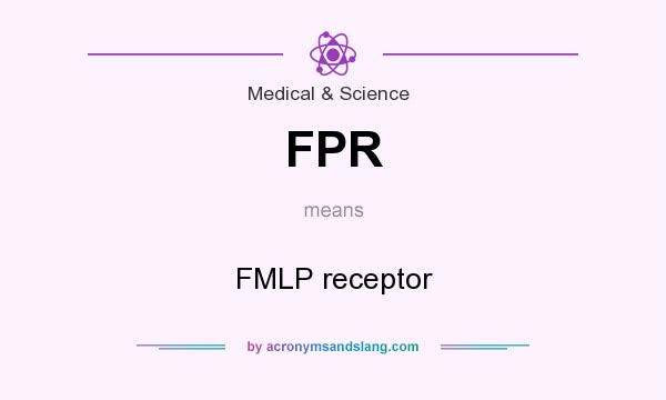 What does FPR mean? It stands for FMLP receptor