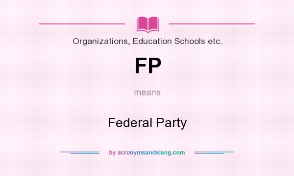 What does FP mean? It stands for Federal Party