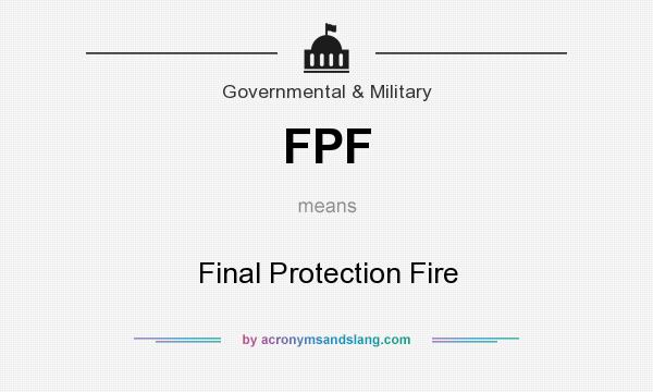 What does FPF mean? It stands for Final Protection Fire