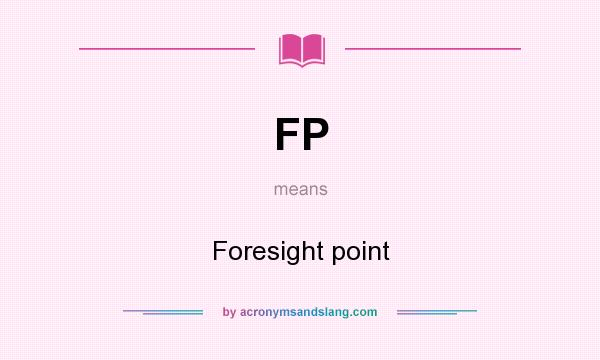 What does FP mean? It stands for Foresight point