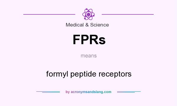 What does FPRs mean? It stands for formyl peptide receptors